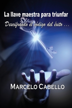 Paperback La llave maestra para triunfar: Descifrando el código del éxito [Spanish] Book