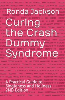 Paperback Curing the Crash Dummy Syndrome: A Practical Guide to Singleness and Holiness 2ND Edition Book