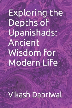 Paperback Exploring the Depths of Upanishads: Ancient Wisdom for Modern Life Book
