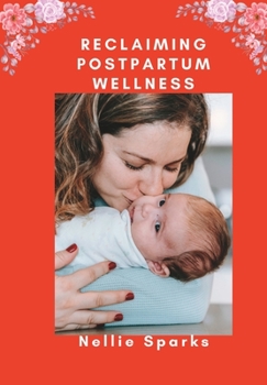 Paperback Reclaiming Postpartum Wellness: : A Comprehensive Guide to Holistic Self-Care for New Mothers [Large Print] Book