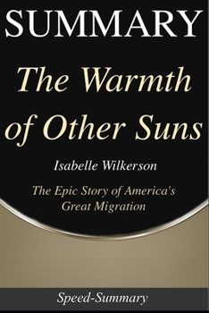Paperback Summary: The Warmth of Other Suns: The Epic Story of America's Great Migration - A Guide to the Book of Isabel Wilkerson Book