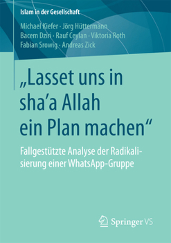 Paperback "Lasset Uns in Shaʼa Allah Ein Plan Machen": Fallgestützte Analyse Der Radikalisierung Einer Whatsapp-Gruppe [German] Book