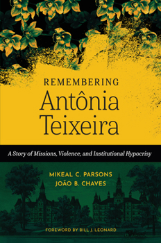 Hardcover Remembering Antônia Teixeira: A Story of Missions, Violence, and Institutional Hypocrisy Book
