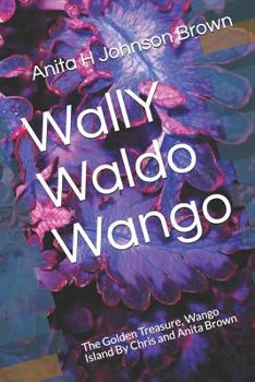 Paperback WallY Waldo Wango: The Golden Treasure, Wango Island By Chris and Anita Brown Book