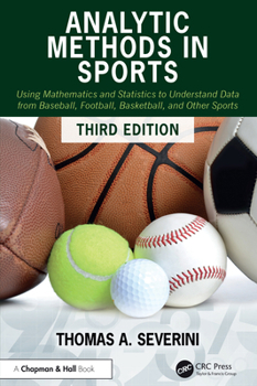 Hardcover Analytic Methods in Sports: Using Mathematics and Statistics to Understand Data from Baseball, Football, Basketball, and Other Sports Book
