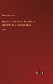 Hardcover Estudios constitucionales sobre los gobiernos de la América latina: Tomo I [Spanish] Book