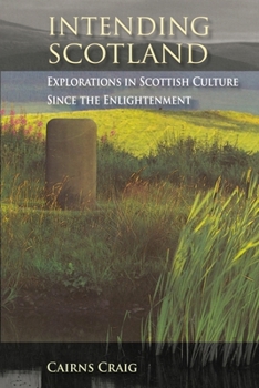 Hardcover Intending Scotland: Explorations in Scottish Culture Since the Enlightenment Book