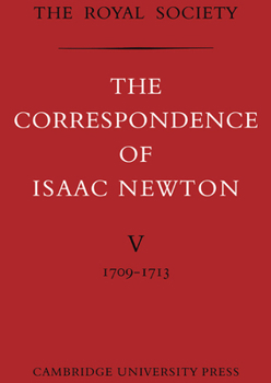 The Correspondence of Isaac Newton: Volume 5, 1709-1713 (v. 5)
