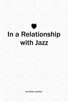 In A Relationship with Jazz: A 6x9 Inch Journal Diary Notebook With A Bold Text Font Slogan On A Matte Cover and 120 Blank Lined Pages