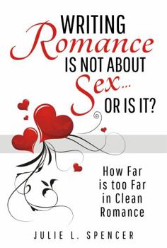 Paperback Writing Romance is Not About Sex… or is it?: How Far is too Far in Clean Romance? Book
