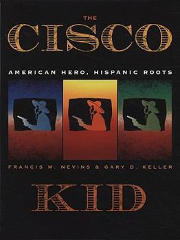 Paperback The Cisco Kid: American Hero, Hispanic Roots Book