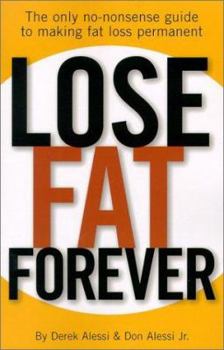 Paperback Lose Fat Forever: The Only No-Nonsense Guide to Making Fat Loss Permanent Book