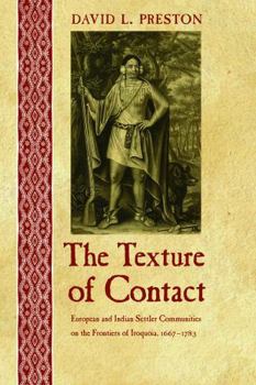 Texture of Contact: European and Indian Settler Communities on the Frontiers of Iroquoia, 1667-1783