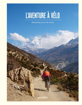 Grand Bikepacking Journeys: Riding Iconic Routes Around the World