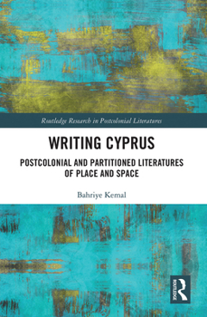 Paperback Writing Cyprus: Postcolonial and Partitioned Literatures of Place and Space Book