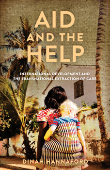 Paperback Aid and the Help: International Development and the Transnational Extraction of Care Book