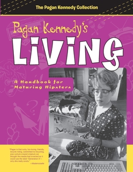 Paperback Pagan Kennedy's Living: A Handbook for Maturing Hipsters Book