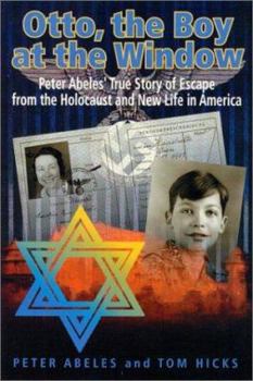 Paperback Otto, the Boy at the Window: Peter Otto Abeles' True Story of Escape from the Holocaust and New Life in America Book