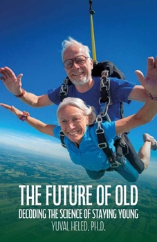 Paperback The Future of Old, Decoding the Science of Staying Young Book