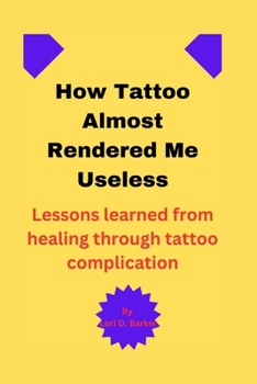 Paperback How Tattoo Almost Rendered Me Useless: Lessons learned from healing through tattoo complication Book