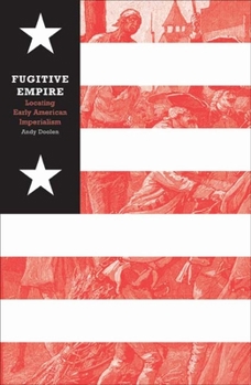 Paperback Fugitive Empire: Locating Early American Imperialism Book
