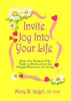 Invite Joy Into Your Life:Steps for Women Who Want to Rediscover the Simple Pleasures of Living
