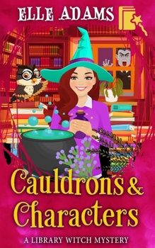 Cauldrons & Characters (A Library Witch Mystery)