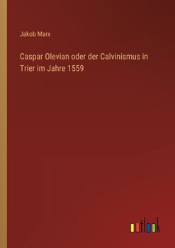 Paperback Caspar Olevian oder der Calvinismus in Trier im Jahre 1559 [German] Book