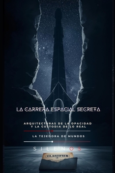 LA CARRERA ESPACIAL SECRETA: Arquitecturas de la opacidad y la custodia de lo real (Illuminati) (Spanish Edition)