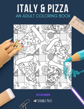 ITALY & PIZZA: AN ADULT COLORING BOOK: Italy & Pizza - 2 Coloring Books In 1