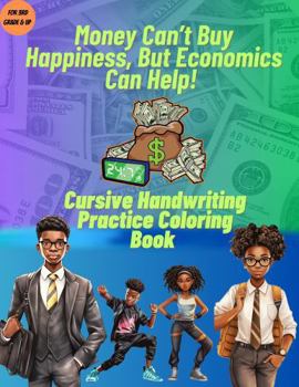 Paperback Money Can't Buy Happiness, but Economics Can Help!: Cursive Handwriting Practice Coloring Book