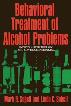 Paperback Behavioral Treatment of Alcohol Problems: Individualized Therapy and Controlled Drinking Book