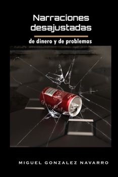 Narraciones desajustadas: de dinero y de problemas (Spanish Edition)