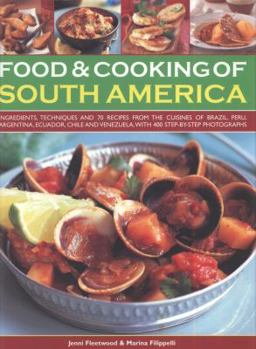 Paperback Food & Cooking of South America: Ingredients, Techniques and Signature Recipes from the Undiscovered Traditional Cuisines of Brazil, Argentina, Urugua Book