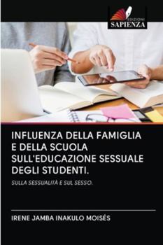 Paperback Influenza Della Famiglia E Della Scuola Sull'educazione Sessuale Degli Studenti. [Italian] Book