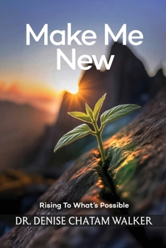 Make Me New: Rising To What's Possible