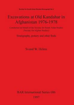 Excavations at Old Kandahar in Afghanistan, 1976-78: Stratigraphy, Pottery and Other Finds