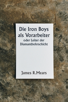 The Iron Boys as Foremen or, Heading the Diamond Drill Shift