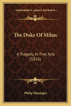 Paperback The Duke Of Milan: A Tragedy, In Five Acts (1816) Book