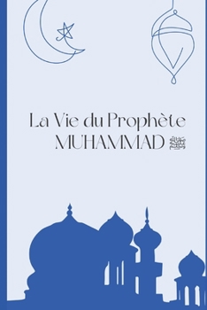 Paperback La vie du prophète MUHAMMAD: Une histoire de vie sociale réussie [French] Book
