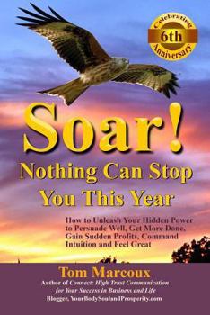 Paperback Soar! Nothing Can Stop You This Year: How to Unleash Your Hidden Power to Persuade Well, Get More Done, Gain Sudden Profits, Command Intuition and Fee Book