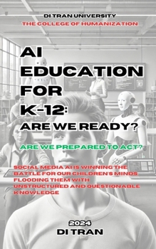 Paperback AI Education for K-12: Are We Ready?: Are We Prepared to Act? Social Media AI is Winning the Battle for Our Children's Minds, Flooding Them w Book