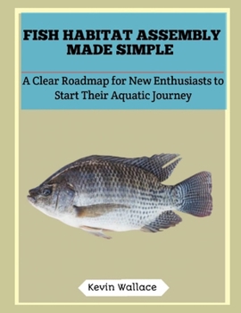 Fish Habitat Assembly Made Simple: A Clear Roadmap for New Enthusiasts to Start Their Aquatic Journey