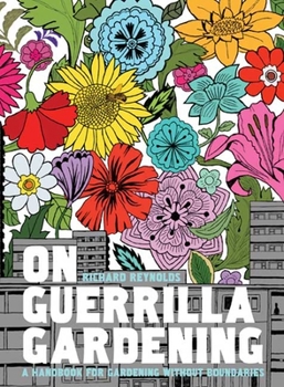 Hardcover On Guerrilla Gardening: A Handbook for Gardening Without Boundaries Book