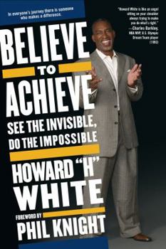 Paperback Believe to Achieve: See the Invisible, Do the Impossible Book