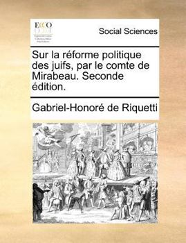 Paperback Sur la r?forme politique des juifs, par le comte de Mirabeau. Seconde ?dition. [French] Book