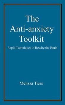 Paperback The Anti-Anxiety Toolkit: Rapid Techniques to Rewire the Brain Book