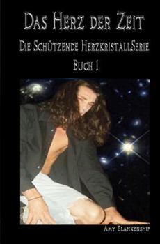Das Herz der Zeit: Der Schützende Herzkristall Buch 1