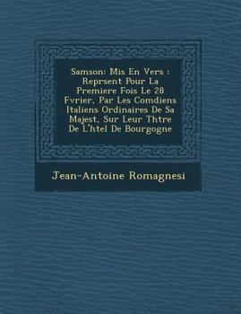 Paperback Samson: MIS En Vers: Repr Sent Pour La Premiere Fois Le 28 F Vrier, Par Les Com Diens Italiens Ordinaires de Sa Majest, Sur Le [French] Book