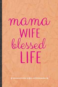 Paperback Mama Wife Blessed Life: Girl Power Equality Funny Lined Notebook Journal For Blessed Women, Unique Special Inspirational Birthday Gift, Regula Book